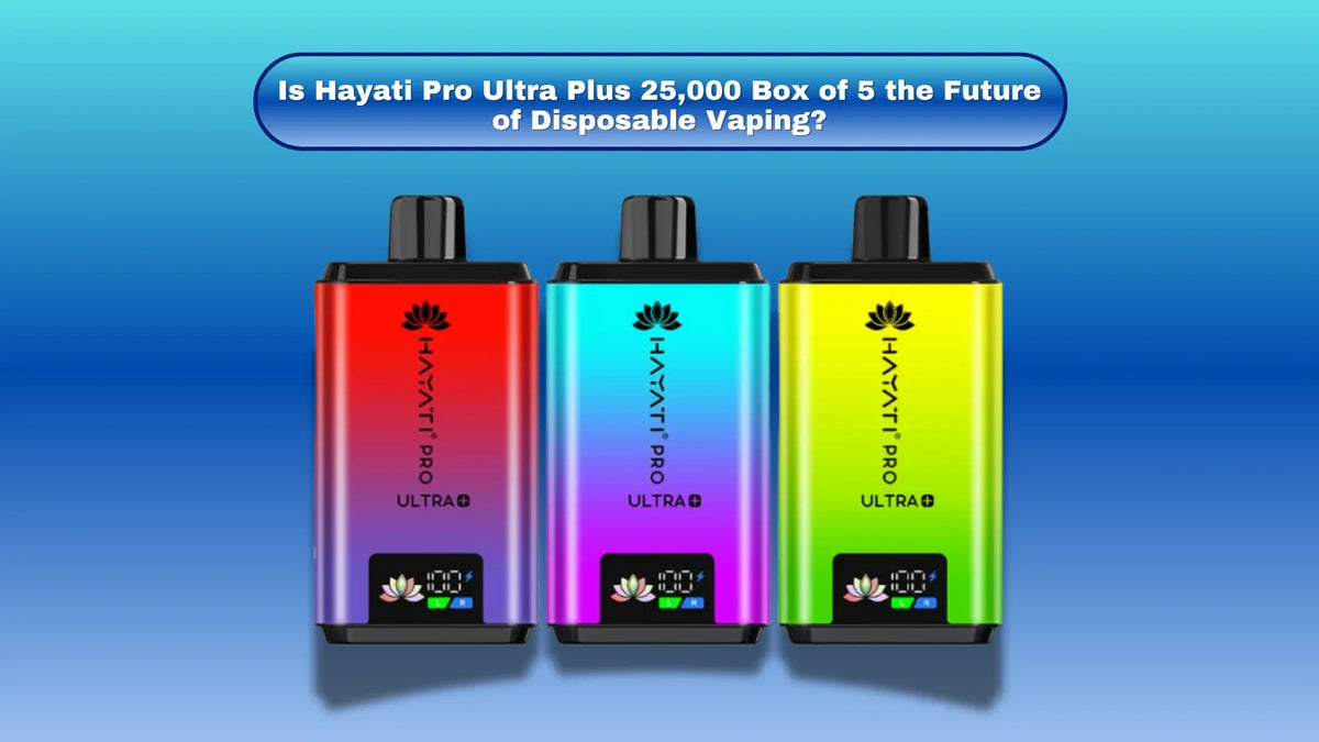 Is Hayati Pro Ultra Plus 25,000 Box of 5 the Future of Disposable Vaping?