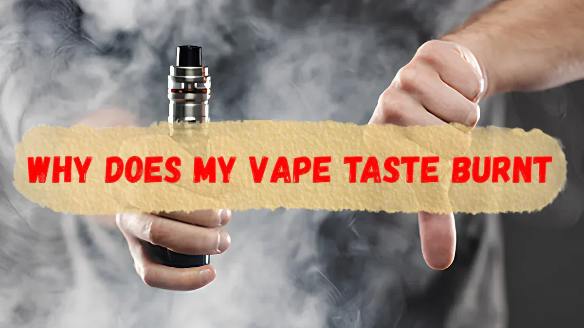 Why Does my Vape Taste Burnt